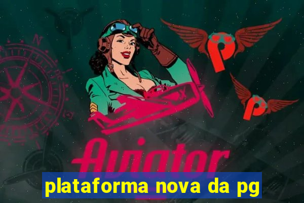 plataforma nova da pg